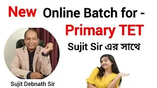Primary TET এর প্রস্তুতি Sujit Sir এর সাথে !! New Online Batch for Primary TET