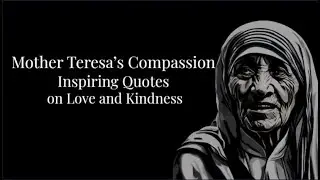 Mother Teresa&rsquo;s Compassion: Inspiring Quotes on Love and Kindness | Timeless Wisdom