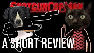 Shotgun Cop Man // A Short Review