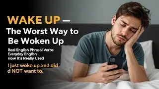 WAKE UP &mdash; The Worst Way to Be Woken Up | Real English Phrasal Verbs