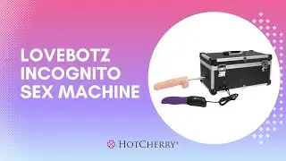 Lovebotz Incognito Sex Machine