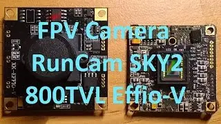 FPV Camera Review - RunCam SKY2 800TVL SONY 960H Effio-V