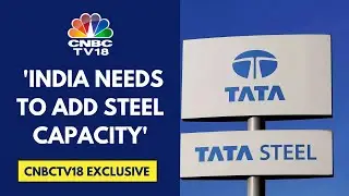 India Needs To Improve Steel Capabilities & Not Let China Export Their Problem To Us: Tata Steel