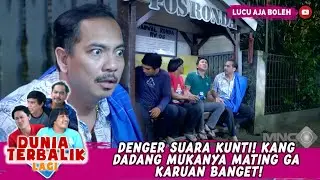 DENGER SUARA KUNTI! KANG DADANG MUKANYA MATING GA KARUAN BANGET! - DUNIA TERBALIK