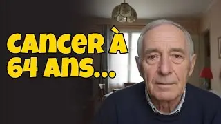 J'ai eu un cancer à 64 ans... et j'ai pris cette décision !