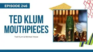 Ted Klum Saxophone Mouthpieces; The Secrets Behind His Success, Ep 246