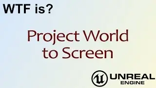 WTF Is? Project World to Screen in Unreal Engine 4 ( UE4 )