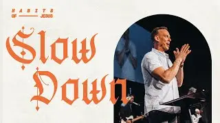Slow Down | The Habits of Jesus | Aaron Burke