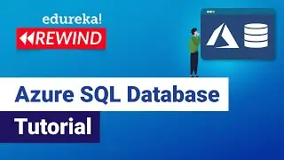 Azure SQL Database Tutorial | Azure SQL Overview | Microsoft Azure Training | Edureka Rewind