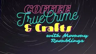 True Crime , Crafts and Coffee - Call In and Chat on this and other True Crime or Anything With Us