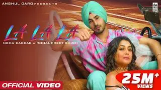 LA LA LA - Neha Kakkar & Rohanpreet Singh | Rajat Nagpal | Anshul Garg | Latest Punjabi Song 2022