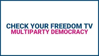 Check Your Freedom TV - Multi-party democracy