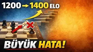 1200 Elo&rsquo;dan 1400 Elo&rsquo;ya GİDEN YOL (3. B&ouml;l&uuml;m) &ndash; Herkesin Yaptığı B&uuml;y&uuml;k Hata