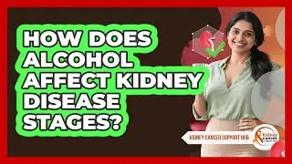 How Does Alcohol Affect Kidney Disease Stages? - Kidney Cancer Support Hub