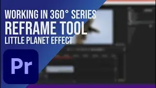 Reframe Tool Premiere Pro | Working in 360&deg;