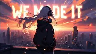 Nightcore - WE MADE IT 🎆 | Uplifting Trance & EDM | End of Year Celebration (Lyrics Video)