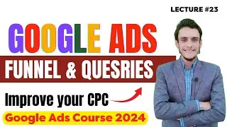 Google Ads Course 2024|Funnel & Quesries in Google Ads|Improve CPC in Google Ads
