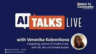 AI Talks with Veronika Kolesnikova -Integrating custom AI model in bot with ML.Net and Model Builder