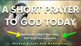 Before You Start Your Day, Tell God You Love Him | Morning Prayer for Peace