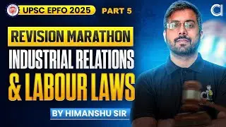 UPSC EPFO 2025 | Industrial Relations & Labour Laws | Revision Marathon - 5 | By Himanshu Sir