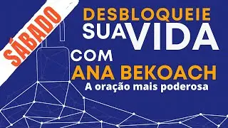 🙏ANA BEKOACH: A Oração Mais Poderosa Para Desbloquear Sua Vida #MeditaçãoSábado🌎