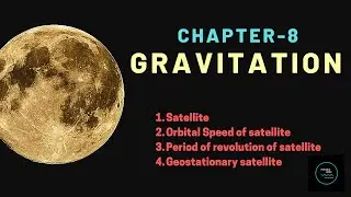Chapter-8 | Gravitation | Satellite | Orbital speed, Period of revolution | Geostationary satellite