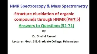 Structure elucidation of organic compounds through HNMR (Answer to Q 52-71) by Dr. Shahid Rasool