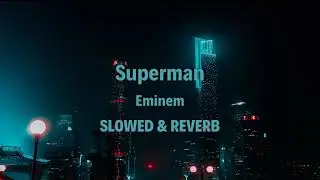 Eminem - Superman (slowed & reverb)