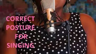 CORRECT POSTURE FOR SINGING