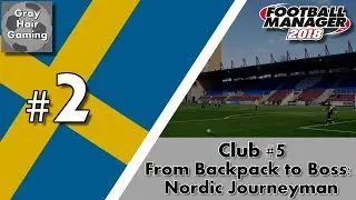 FM18 Nordic Journeyman - C5EP2 - Transfers & &Ouml;stersunds FK - AFC Eskilstuna - From Backpack to Boss