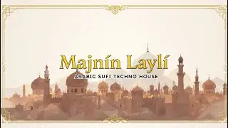 ARABIC SUFI TECHNO HOUSE MIX - Majnin Layli