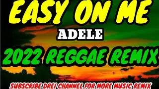 EASY ON ME _ADELE_2022 NEW REGGAE REMIX TIKTOK (DJ DREI REMIX)