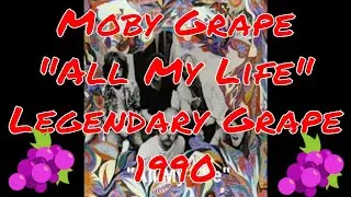 Moby Grape - All My Life - Legendary Grape - 1990 - Spence | Miller | Lewis | Mosley | Stevenson