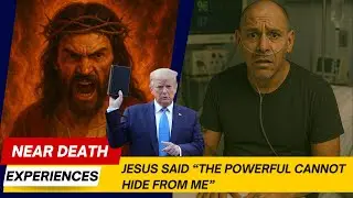 Jesus Said &ldquo;The Powerful Cannot Hide From Me&rdquo; &mdash; Near Death Testimony