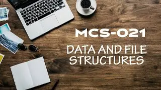 MCS021 DATA AND FILE STRUCTURE