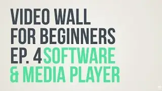 Software & Media Player | My First Video Wall | EP. 4