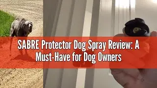 SABRE Protector Dog Spray Review: A Must-Have for Dog Owners