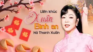 Hà Thanh Xuân - Liên khúc XUÂN BÌNH AN | Tuyển tập NHẠC TẾT 2026 - Nhạc Tết Hải Ngoại Hà Thanh Xuân