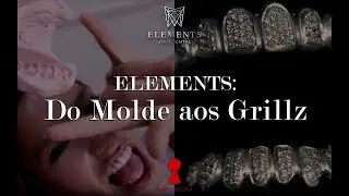 Elements: Do molde aos Grillz