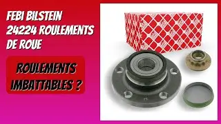 AVIS (2025) : Febi bilstein 24224 Roulements de roue. D&Eacute;TAILS