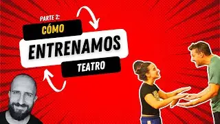 PARTE 2: &iquest;C&Oacute;MO ENTRENAMOS TEATRO? (Ejercicios y fundamentos t&eacute;cnicos)