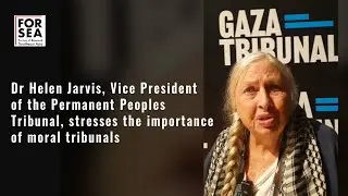 Dr Helen Jarvis, Vice President, the Permanent Peoples Tribunal, on importance of moral tribunals