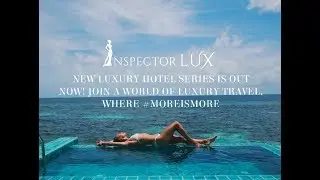 SEE THE WORLDS MOST LUXURIOUS HOTELS! - New luxury hotel series, InspectorLUX