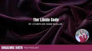 The Pleasure Practice: Rekindling Desire After Baby with Dr. Diane Mueller - Ep. 173