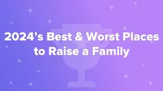 2024&rsquo;s Best & Worst Places to Raise a Family