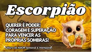 ♏ ESCORPIÃO 💕QUERER É PODER! CORAGEM E SUPERAÇÃO PARA VENCER AS PRÓPRIAS SOMBRAS!