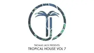 Thomas Jack Presents: Robin Schulz - Tropical House Vol.7