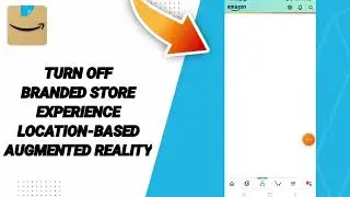 How To Turn Off Branded Store Experience Location-Based Augmented Reality On Amazon Shopping App