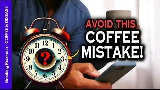 Think Coffee Is ALWAYS Healthy? Only If You Drink it at the RIGHT Time - New Research #coffee