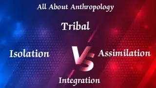 Tribal Isolation, Assimilation and Integration | Important Concepts| @allaboutanthropology
